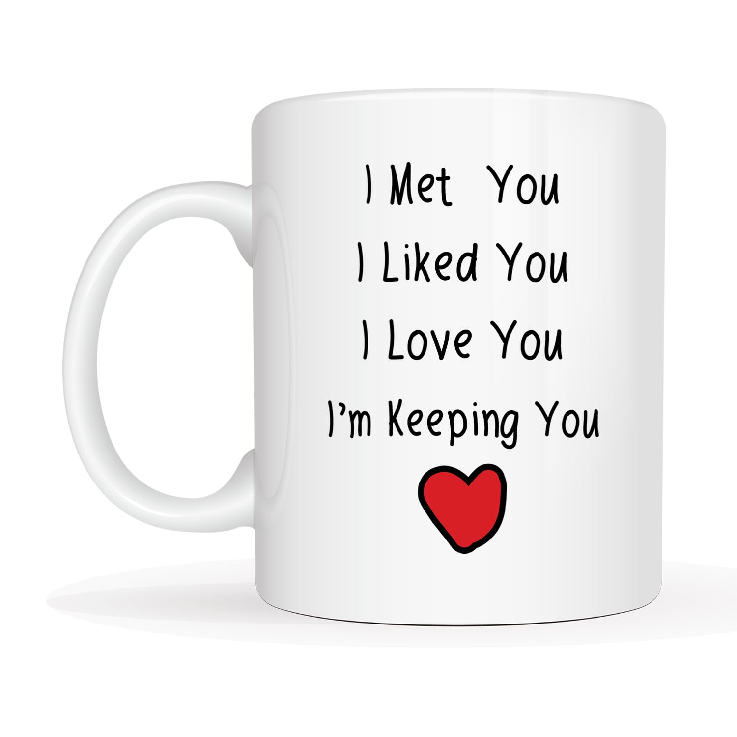 MAUAG Valentine's Day I Met You I Liked You I Loved You I'm Keeping You Coffee Mug, Christmas Gifts for Him, Her, Boyfriend,Girlfriend, Husband, Wife Cup, White 11 Oz