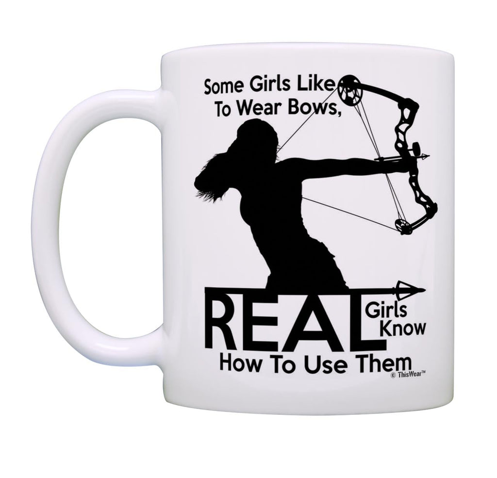 Hunting Mug Some Girls Like to Wear Bows Real Girls Know How to Use Them Bow Hunting Gifts for Women 11oz Coffee Mug Tea Cup White