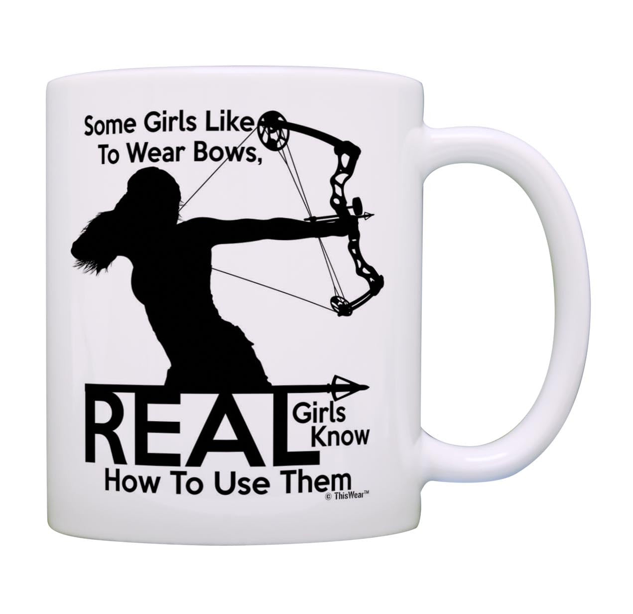 Hunting Mug Some Girls Like to Wear Bows Real Girls Know How to Use Them Bow Hunting Gifts for Women 11oz Coffee Mug Tea Cup White