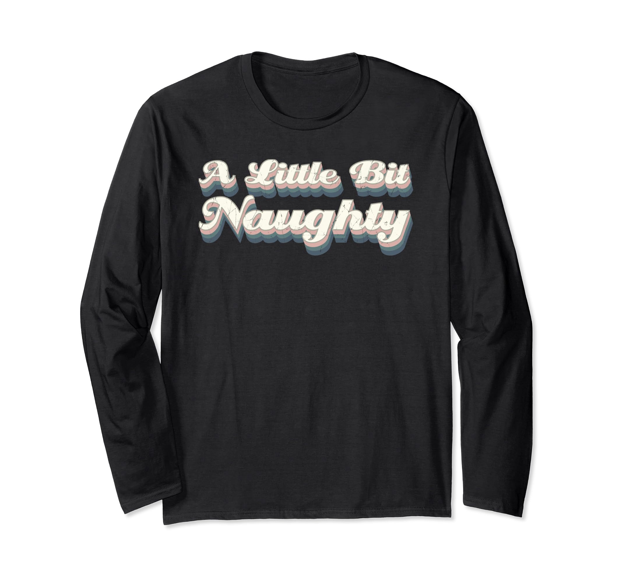 A Little Bit Naughty - Risque Racy Retro Long Sleeve T-Shirt